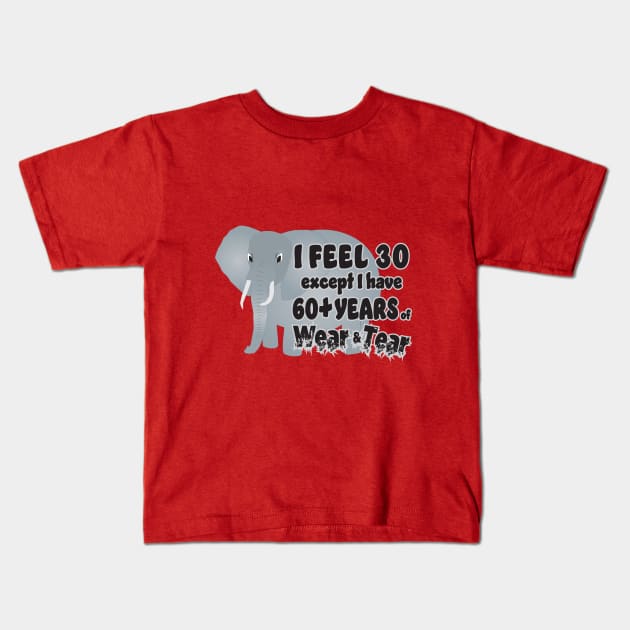 Elephant - I Feel 30 60 Wear Tear Kids T-Shirt by KEWDesign